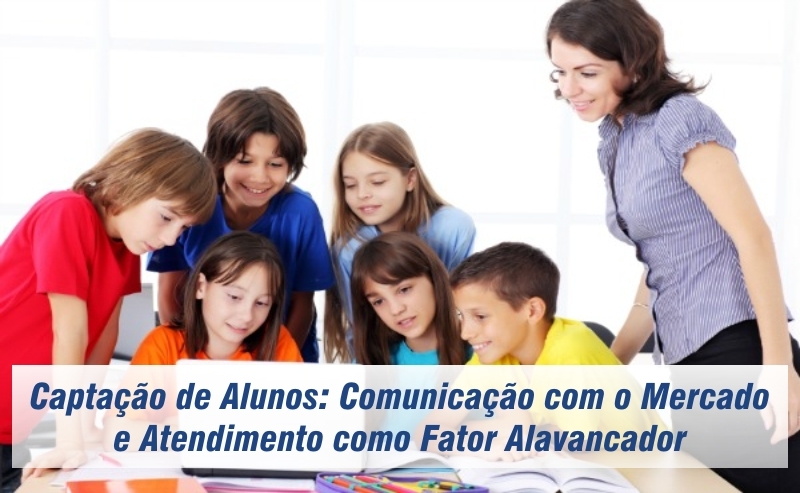 Captação de Alunos: Comunicação com o Mercado e Atendimento como Fator Alavancador
